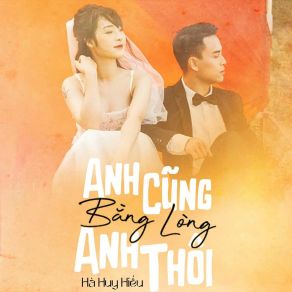 Download track Anh Cũng Bằng Lòng Anh Thôi Ha Huy Hieu