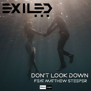 Download track Dont Look Down (Radio Edit) Matthew Steeper, The Exiled