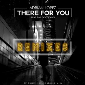 Download track There For You (Set Collins Remix) Adrian LopezPablo Toscano