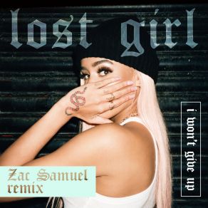 Download track I Won't Give Up (Zac Samuel Remix) Lost GirlZac Samuel