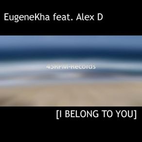 Download track EugeneKha (Feat. Alex D) - I Belong To You (Rock Mix) EugeneKha (Feat. Alex D)