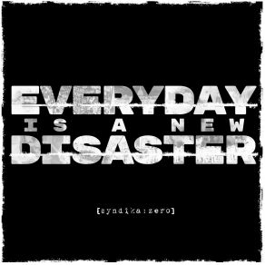 Download track Everyday (Is A New Disaster) Syndika Zero