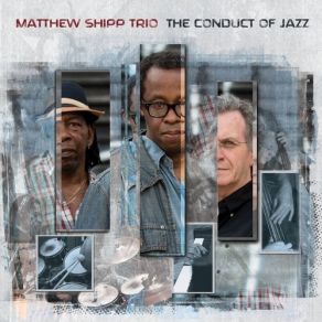 Download track The Conduct Of Jazz Matthew Shipp Trio