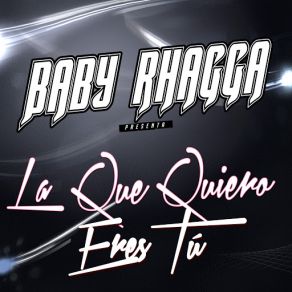 Download track La Que Quiero Eres Tu Baby Rhagga