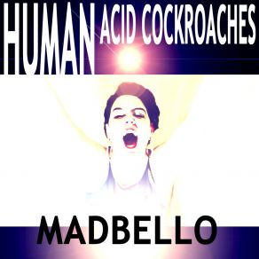 Download track Human Acid Cancer Madbello