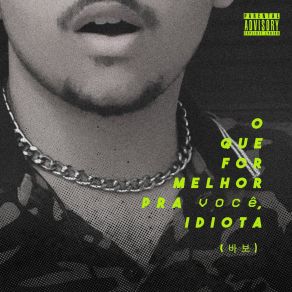 Download track O Que For Melhor Pra Você, Idiota DeLuca