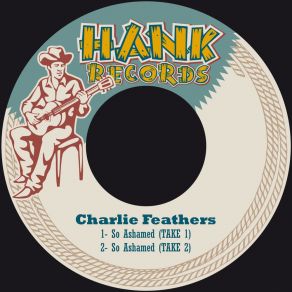 Download track So Ashamed, Take 1 Charlie Feathers