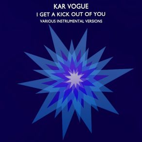 Download track I Get A Kick Out Of You (Edit Instrumental Mix) Kar Vogue