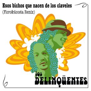 Download track Esos Bichos Que Nacen De Los Claveles (Floro & Acosta Remix) Los Delinqüentes