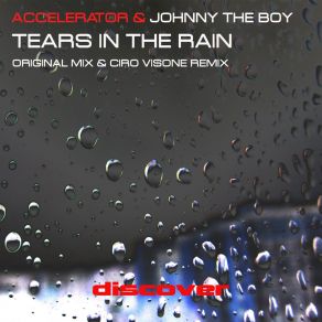 Download track Tears In The Rain (Ciro Visone Mix) Accelerator, Johnny The Boy