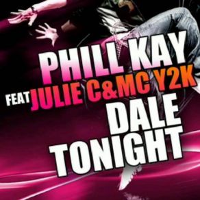 Download track Dale Tonigth (Radio Edit) Phill Kay, MC Y2k, Julie C