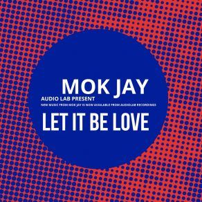 Download track Let It Be Love (Original Mix) Mok Jay