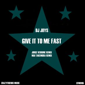 Download track Give It To Me Fast (Jorge Verrone Remix) Dj JoysJorge Verrone