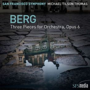 Download track Three Pieces For Orchestra, Opus 6 (1929 Revision) - III. Marsch: Moderate March Tempo San Francisco Symphony Orchestra, Michael Tilson Thomas