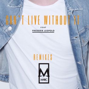 Download track Can't Live Without It (Style Da Kid Remix) Marc, Frederik Leopold