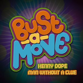 Download track Bust A Move (Original Album Mix) Kenny Dope, Man Without A Clue