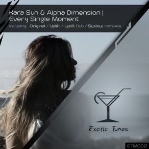 Download track Every Single Moment (Uplift Remix) Kara Sun, Alpha Dimension