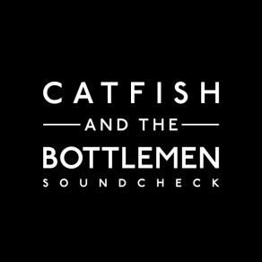 Download track Soundcheck Catfish And The Bottlemen