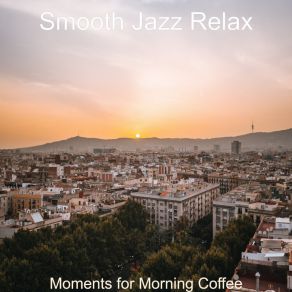 Download track Moments For Morning Coffee Smooth Jazz Relax