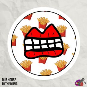 Download track To The Music Dub House