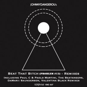 Download track Beat That Bitch (Problem # 13) (Damarii Saunderson's In The Dark Mix) Johnny DangerousDaMarii Saunderson