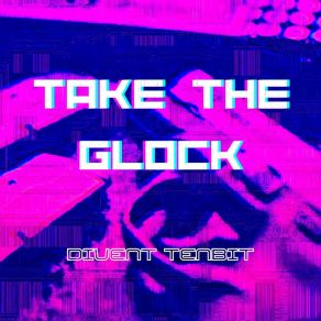 Download track Take The Glock (Slowed + Reverb) Divent TenbitReverb