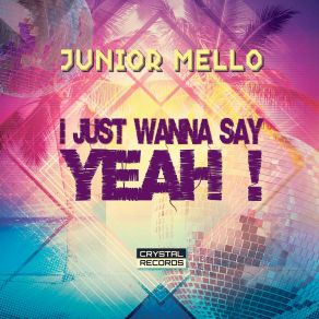 Download track I Wanna Say Oh Yeah (Club Mix) Junior Mello