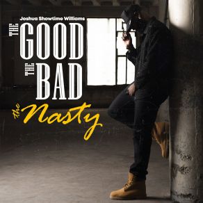 Download track Good Bad Nasty Joshua Showtime Williams