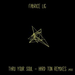 Download track Thru Your Soul (Hard Ton Remix) Fabrice Lig