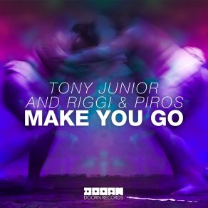 Download track Make You Go (Extended Mix) Tony Junior, Riggi, Piros