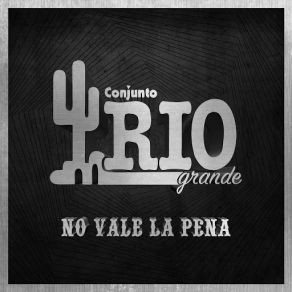 Download track No Vale La Pena Conjunto Rio Grande