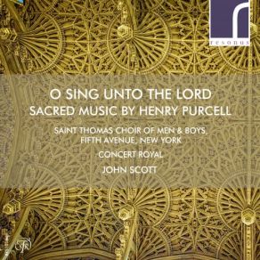 Download track O Sing Unto The Lord John Scott, Fifth Avenue, The Saint Thomas Choir Of Men And Boys, New York, Concert Royal