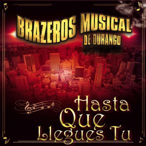 Download track Hasta Que Llegues Tu Brazeros Musical De Durango