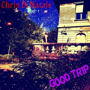 Download track Good Trip Chris Di Natale