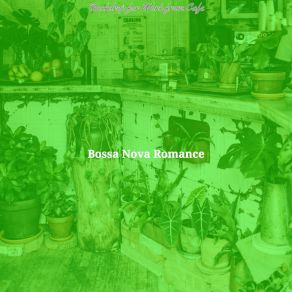 Download track Groovy Ambience For Organic Coffeehouses Bossa Nova Romance