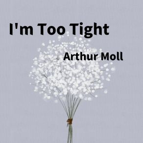 Download track I'm Too Tight Arthur Moll