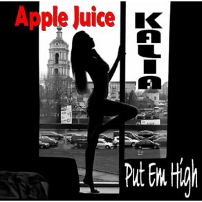 Download track Put Em High (Radio Edit) Kalia, Apple Juice DJ