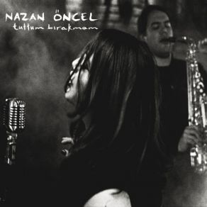 Download track Tuttum Bırakmam Nazan Öncel