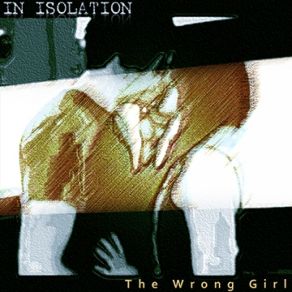 Download track The Wrong Girl In Isolation