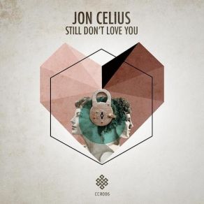 Download track Still Don'T Love You (Original Mix) Jon Celius