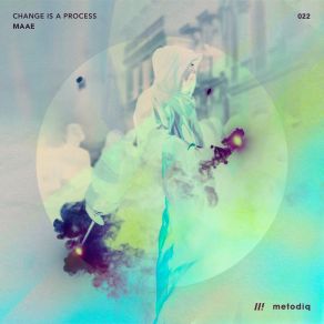 Download track Change Is A Process (Original Mix) MAAE