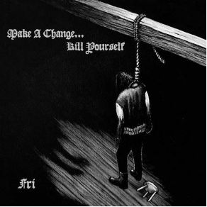 Download track Fri Fra Denne Verden Make A Change... Kill Yourself