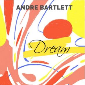 Download track Dream Andre Bartlett