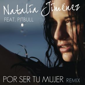 Download track Por Ser Tu Mujer (Spanglish Motiff Remix) Natalia Jiménez, Pitbull