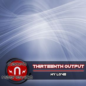 Download track My Love (Original Mix) Thirteenth Output