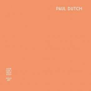 Download track How Can I Help You? Paul Dutch