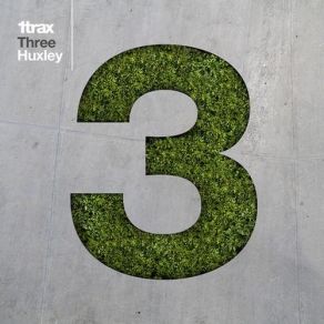 Download track 1trax: Three: Huxley (Continous DJ Mix) Mosca, 24 Hour Experience, Lorraine Lowe