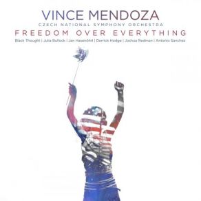 Download track Freedom Over Everything Vince Mendoza, Czech National Symphony OrchestraBlack Thought, Antonio Sánchez, Paul Jackson, Derrick Hodge, JR