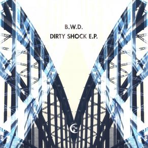 Download track Dirty Shock (Soundtraxx Remix) B. W. D