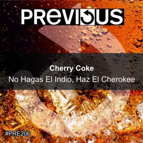 Download track No Hagas El Indio, Haz El Cherokee (Executive Version) Cherry Coke